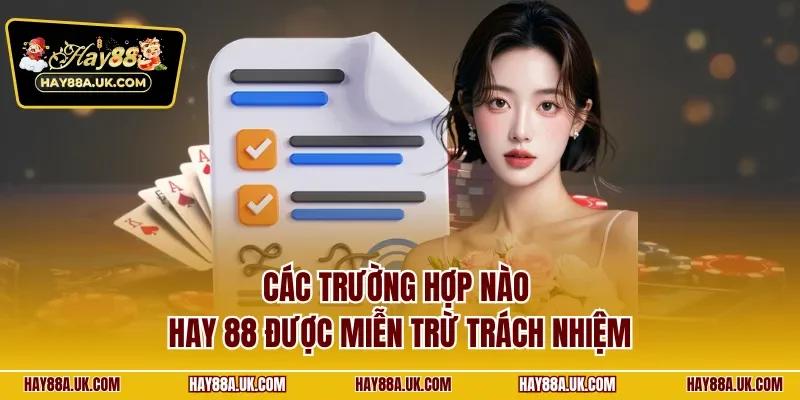 Các trường hợp nào Hay 88 được miễn trừ trách nhiệm
