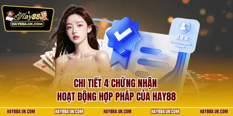 Chi tiết 4 chứng nhận hoạt động hợp pháp của HAY88