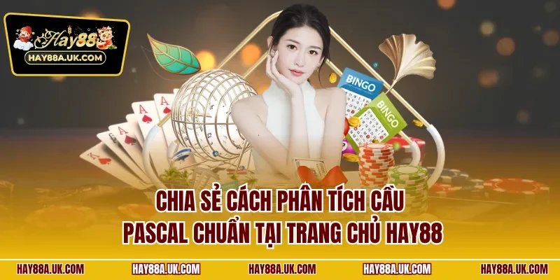 Chia sẻ cách phân tích cầu pascal chuẩn tại trang chủ Hay88