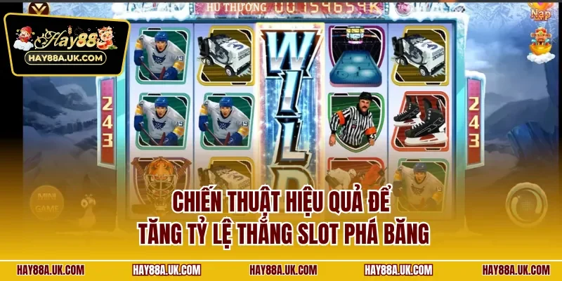 Chiến thuật hiệu quả để tăng tỷ lệ thắng slot phá băng