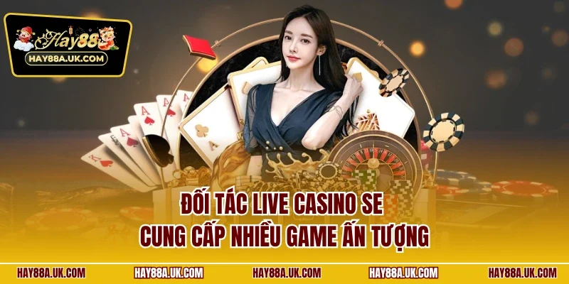 Đối tác live casino SE cung cấp nhiều game ấn tượng