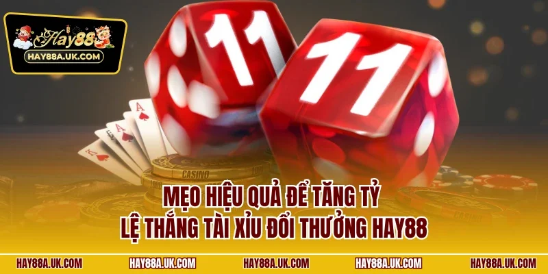 Mẹo hiệu quả để tăng tỷ lệ thắng tài xỉu đổi thưởng HAY88