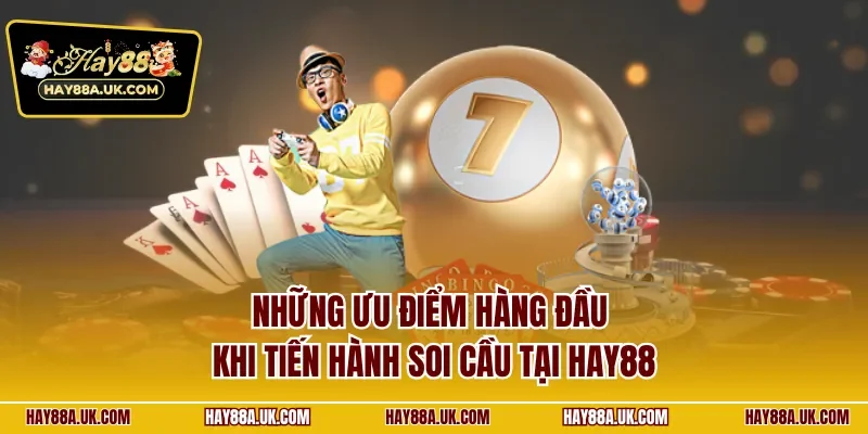 Những ưu điểm hàng đầu khi tiến hành soi cầu tại HAY88
