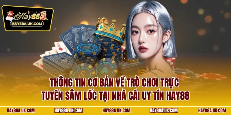 Thông tin cơ bản về trò chơi trực tuyến sâm lốc tại nhà cái uy tín HAY88