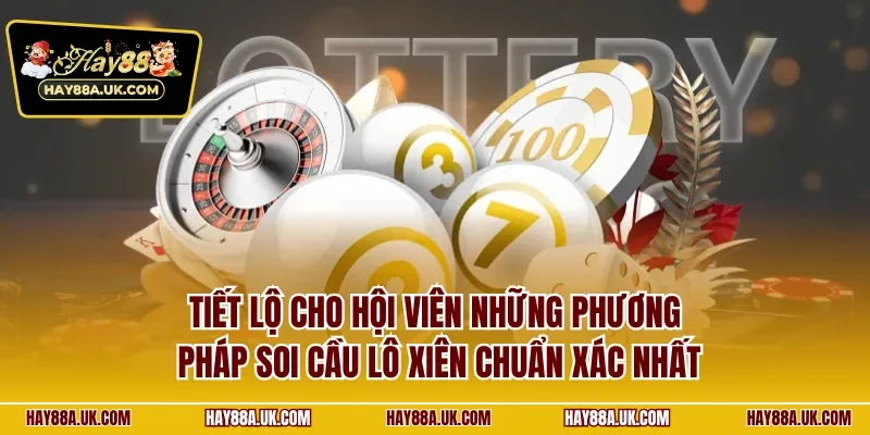 Tiết lộ cho hội viên những phương pháp soi cầu lô xiên chuẩn xác nhất